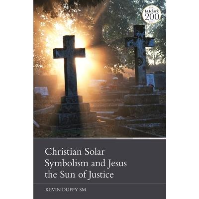Christian Solar Symbolism and Jesus the Sun of Justice