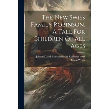 The New Swiss Family Robinson. A Tale For Children Of All Ages