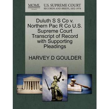 Duluth S S Co V. Northern Pac R Co U.S. Supreme Court Transcript of Record with Supporting Pleadings