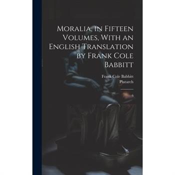 Moralia, in Fifteen Volumes, With an English Translation by Frank Cole Babbitt