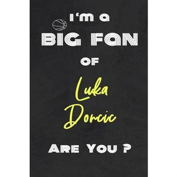 I’m a Big Fan of Luka Doncic Are You ? - Notebook for Notes, Thoughts, Ideas, Reminders, L