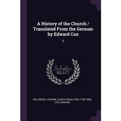 A History of the Church / Translated From the German by Edward Cox