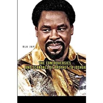 The Controversies and Scandals of Prophet TB Joshua