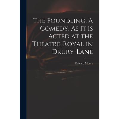 The Foundling. A Comedy. As It is Acted at the Theatre-Royal in Drury-Lane | 拾書所