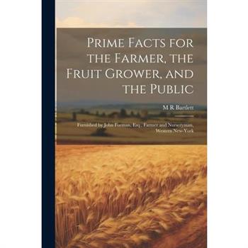 Prime Facts for the Farmer, the Fruit Grower, and the Public