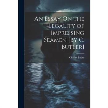 An Essay On the Legality of Impressing Seamen [By C. Butler]