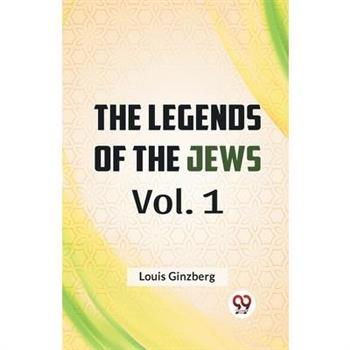 The Legends Of The Jews Vol. 1