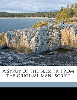 A Syrup of the Bees; Tr. from the Original Manuscript