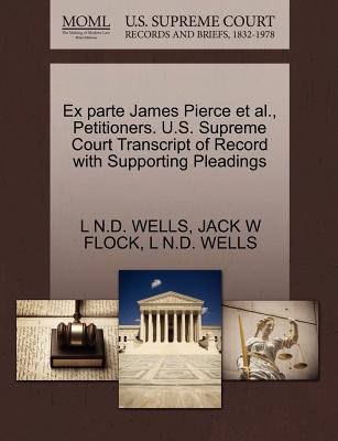 Ex Parte James Pierce et al., Petitioners. U.S. Supreme Court Transcript of Record with Supporting Pleadings
