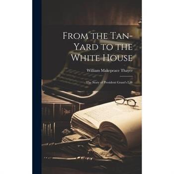 From the Tan-yard to the White House