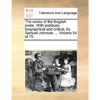 The works of the English poets. With prefaces, biographical and critical, by Samuel Johnson. ... Volume 54 of 75