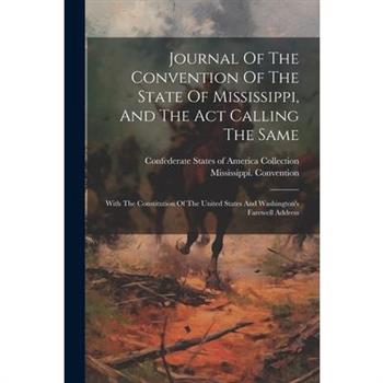 Journal Of The Convention Of The State Of Mississippi, And The Act Calling The Same