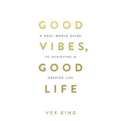 Good Vibes- Good Life: How Self-Love Is the Key to Unlocking YourGreatness