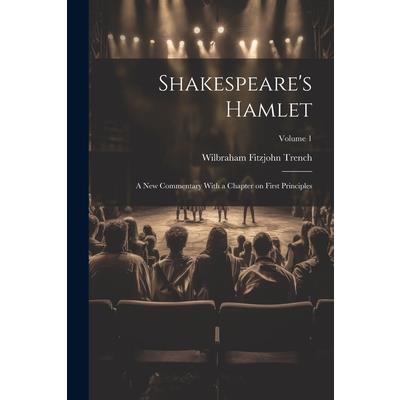 Shakespeare's Hamlet; a new Commentary With a Chapter on First Principles; Volume 1 | 拾書所