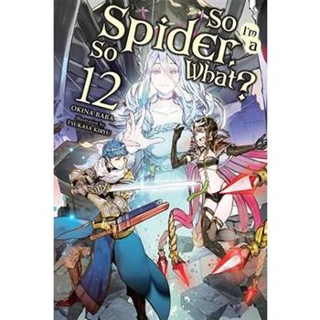 So I’m a Spider, So What?, Vol. 12 (Light Novel)