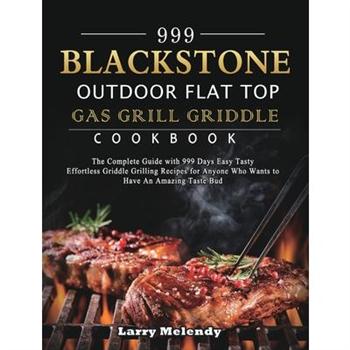 999 Blackstone Outdoor Flat Top Gas Grill Griddle Cookbook