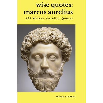 Wise Quotes - Marcus Aurelius (459 Marcus Aurelius Quotes)