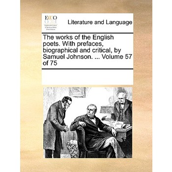 The works of the English poets. With prefaces, biographical and critical, by Samuel Johnson. ... Volume 57 of 75