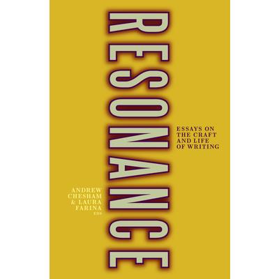 Resonance: Essays on the Craft and Life of Writing