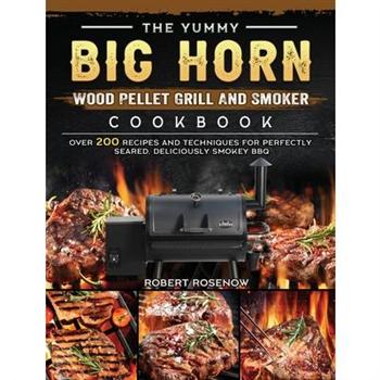 The Yummy BIG HORN Wood Pellet Grill And Smoker Cookbook