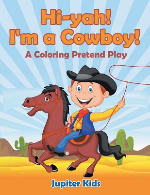 Hi-yah! I’m a Cowboy! (A Coloring Pretend Play)