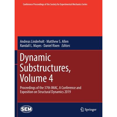 Dynamic Substructures, Volume 4Proceedings of the 37th Imac, a Conference and Exposition on Structural Dynamics 2019