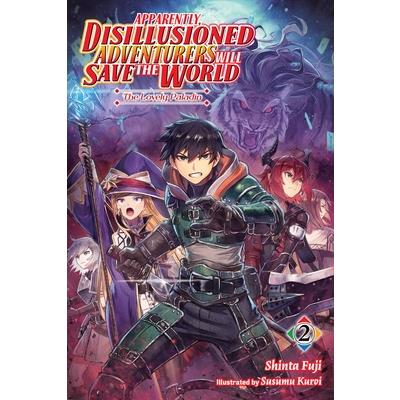 Apparently, Disillusioned Adventurers Will Save the World, Vol. 2 (Light Novel)