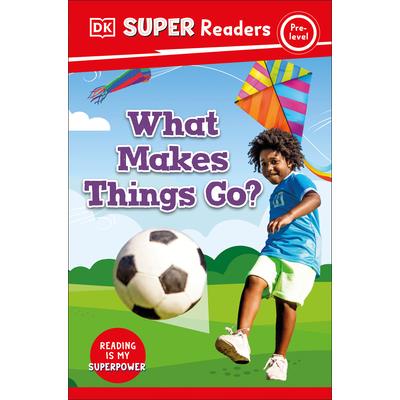 DK Super Readers Pre-Level What Makes Things Go?