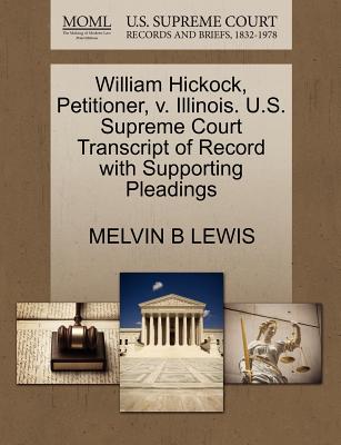 William Hickock, Petitioner, V. Illinois. U.S. Supreme Court Transcript of Record with Supporting Pleadings