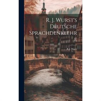 R. J. Wurst’s Deutsche Sprachdenklehre