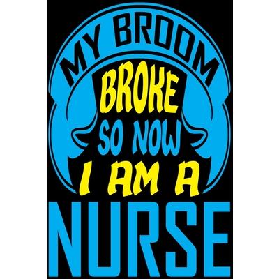 My Broke So Now I Am a Nurse