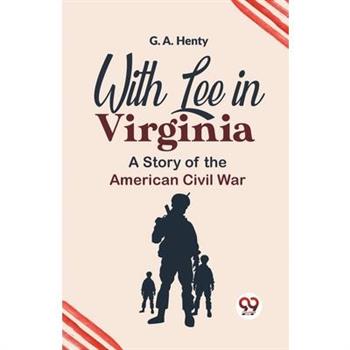With Lee In Virginia A Story Of The American Civil War