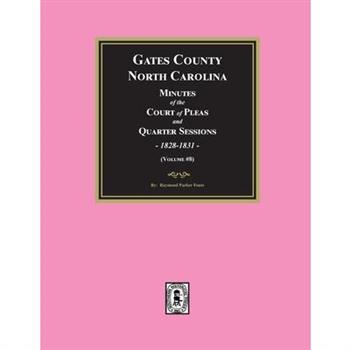 Gates County, North Carolina Minutes of the Court of Pleas and Quarter Sessions, 1828-1831. (Volume #8)