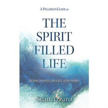 A Pilgrim’s Guide to the Spirit-Filled Life