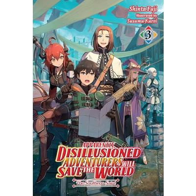 Apparently, Disillusioned Adventurers Will Save the World, Vol. 3 (Light Novel)