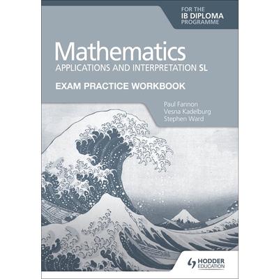 Exam Practice Workbook for Mathematics for the Ib Diploma: Applications and Interpretation SL