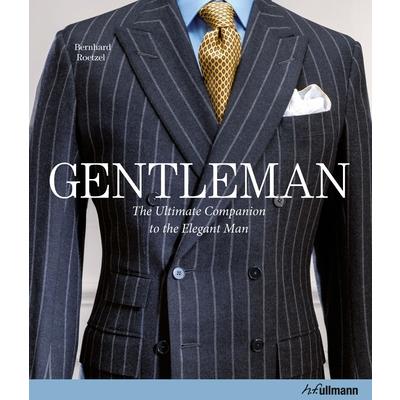 Gentleman: The Ultimate Companion to the Elegant Man