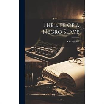 The Life of a Negro Slave