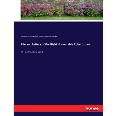 Life and Letters of the Right Honourable Robert Lowe