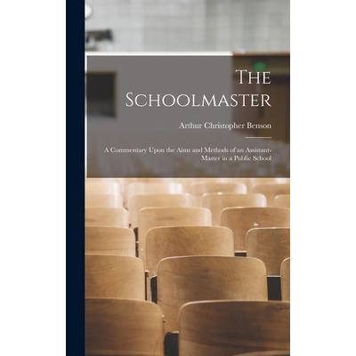 The Schoolmaster; a Commentary Upon the Aims and Methods of an Assistant-master in a Public School | 拾書所