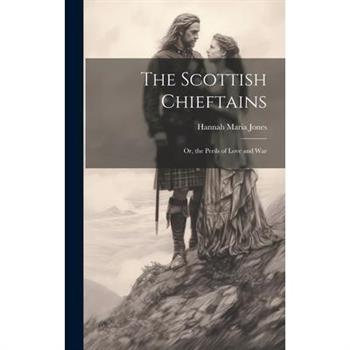 The Scottish Chieftains; Or, the Perils of Love and War