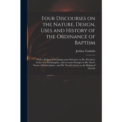 Four Discourses on the Nature, Design, Uses and History of the Ordinance of Baptism | 拾書所