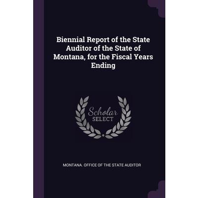 Biennial Report of the State Auditor of the State of Montana, for the Fiscal Years Ending