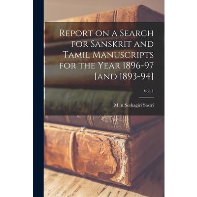 Report on a Search for Sanskrit and Tamil Manuscripts for the Year 1896-97 [and 1893-94]; Vol. 1