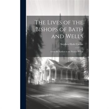 The Lives of the Bishops of Bath and Wells