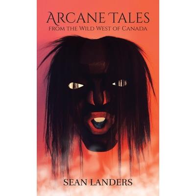Arcane Tales from the Wild West of Canada