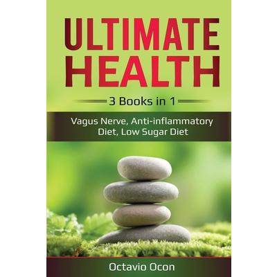 Ultimate Health3 Books in 1: Vagus Nerve， Anti－inflammatory Diet， Low Sugar Diet: 3 Books