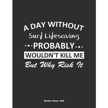 A Day Without Surf Lifesaving Probably Wouldn’t Kill Me But Why Risk It Monthly Planner 20