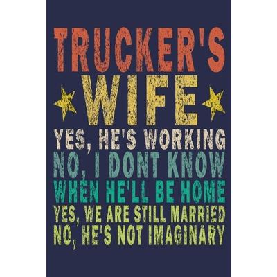 Trucker’s Wife Yes, He’s Working No, I Don’t Know When He’ll Be Home. Yes, We Are Still Ma