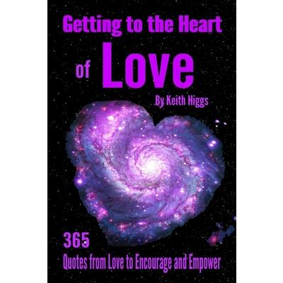 Getting to the Heart of Love - 365 Quotes from Love to Encourage and Empower.